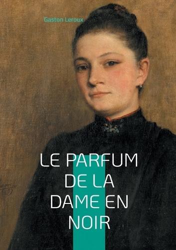 Le Parfum de la dame en noir: L'énigme ressuscitée - quand le passé refuse de mourir