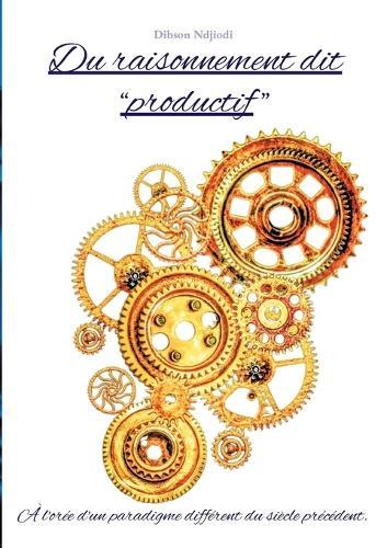 Du raisonnement dit ""productif"": À l'orée d'un paradigme différent du siècle précédent.
