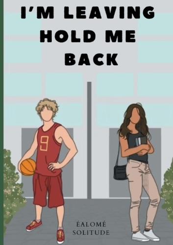 I'm Leaving Hold Me Back