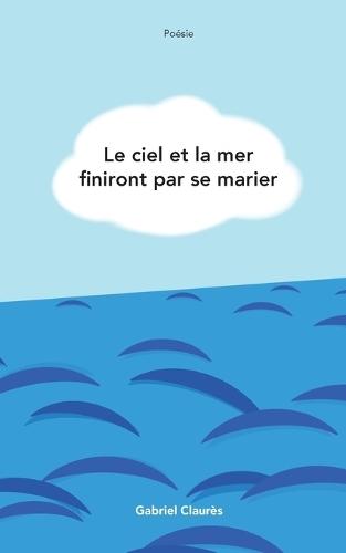 Le ciel et la mer finiront par se marier