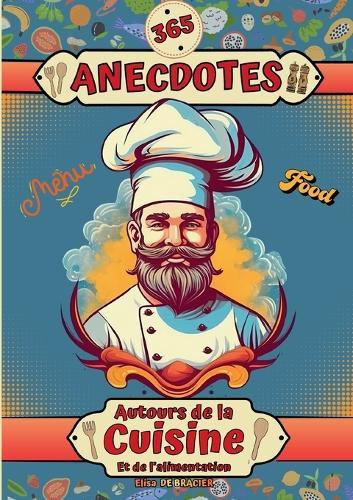 365 anecdotes autour de la cuisine et de l'alimentation: Secrets gourmands, histoires savoureuses et croustillantes - les curiosités culinaires qui se cachent dans nos assiettes - Une anecdote par jour avant de s'endormir