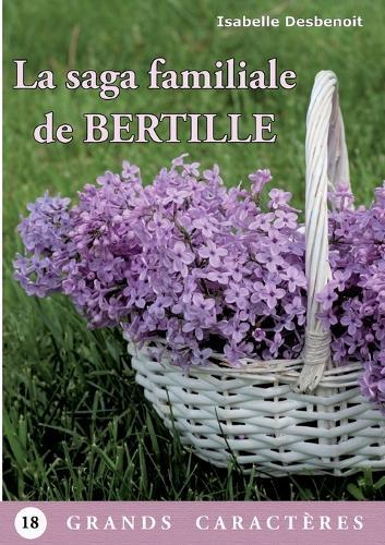 La saga familiale de Bertille: Livre Gros Caractères