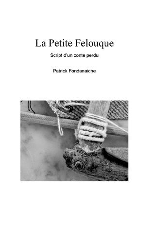 La Petite Felouque: Script d'un conte perdu