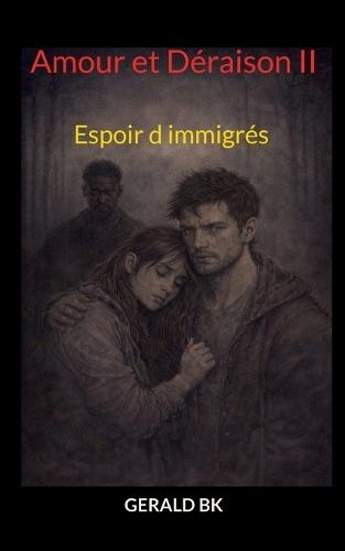 Amour et Déraison II: Espoir d immigrés