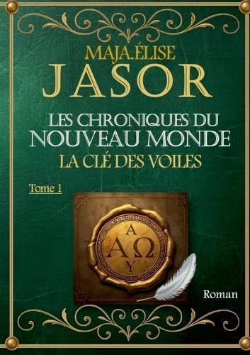 Les chroniques du nouveau monde: La Clé des Voiles - Tome 1