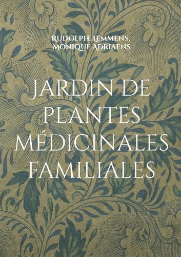 Jardin de plantes médicinales familiales: Votre jardin médicinal pour une famille en bonne santé