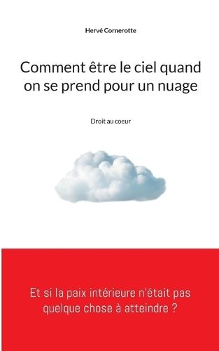 Comment être le ciel quand on se prend pour un nuage: Droit au coeur