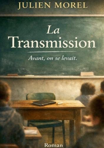 La Transmission: Avant, on se levait...: Un recit juste et bouleversant, qui touche au coeur sans ceder a la nostalgie ni au discours moralisateur.