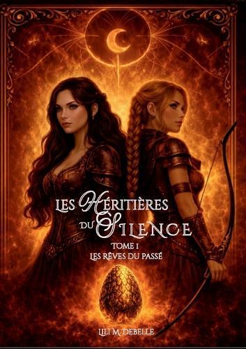 Les Héritières du Silence: Tome 1: Les Rêves du passé