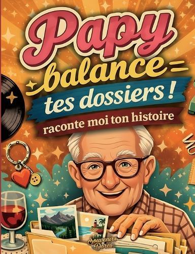 Papy raconte moi ton histoire, Balance tes dossiers
