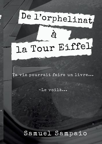 De l'orphelinat à la Tour Eiffel: Ma vie ferait un livre...