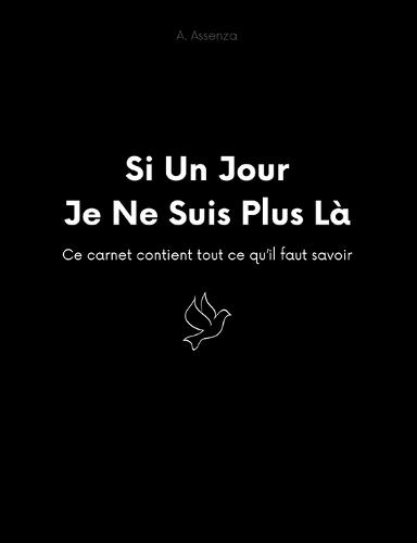 Si un jour je ne suis plus là: Ce carnet contient tout ce qu'il faut savoir