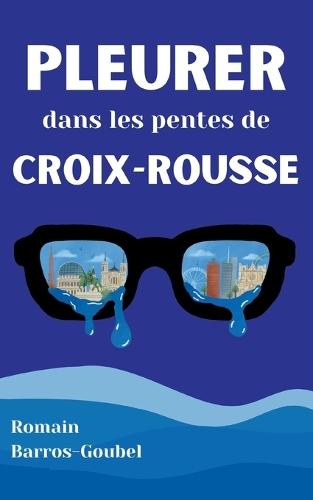 Pleurer dans les pentes de Croix-Rousse