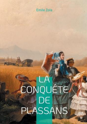 La Conquête de Plassans: Un roman naturaliste sur la lutte idéologique, la religion et le pouvoir politique