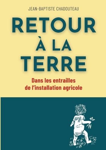 Retour à la terre: Dans les entrailles de l'installation agricole