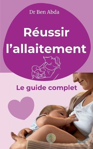 Réussir l'allaitement: Le guide complet