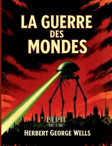 La Guerre des mondes: Roman de science-fiction culte sur une invasion extraterrestre - Le chef-d'oeuvre visionnaire de H. G. Wells
