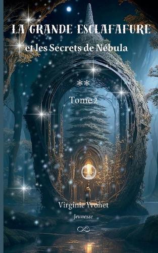 La Grande Esclafafure: et les Secrets de Nébula Tome 2