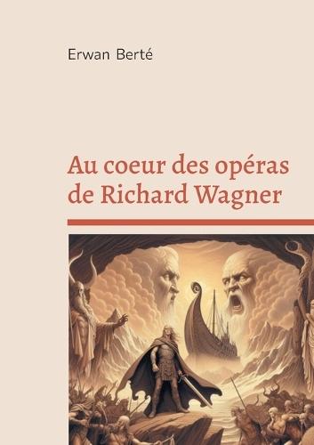 Au coeur des opéras de Richard Wagner