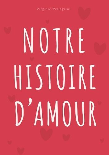 Notre Histoire d'Amour: Journal à Compléter pour Couple - Album Souvenir et Livre d'Activités pour Célébrer Chaque Étape de Votre Histoire à Deux