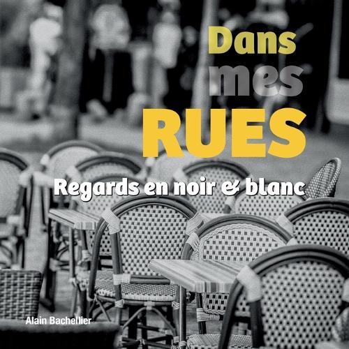 Dans mes rues: Regards en noir et blanc
