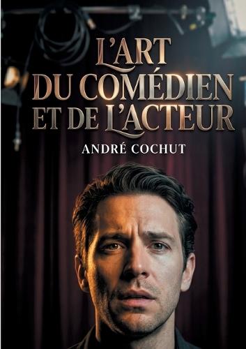 L'art du comédien et de l'acteur: étude historique et critique