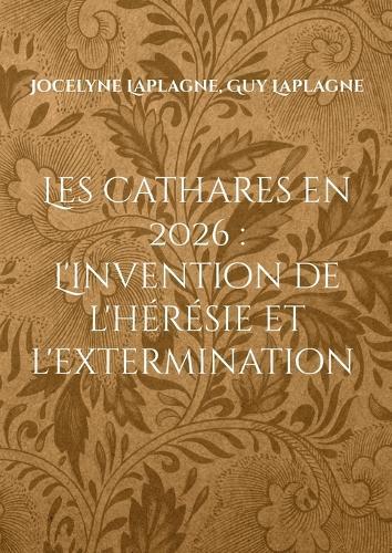 Les Cathares en 2026: L'invention de l'hérésie et l'extermination: Théâtre d'intervention et de déconstruction