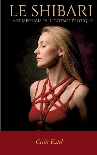Le Shibari: Art japonais du ligotage érotique