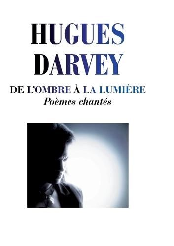 De l'Ombre à la Lumière: Poèmes chantés
