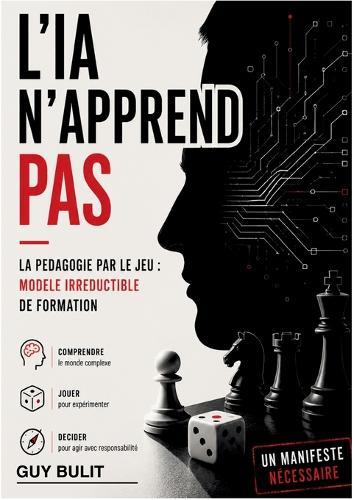 L'IA n'apprend pas: La pédagogie par le jeu: modèle irréductible de formation