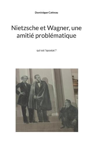 Nietzsche et Wagner, une amitié problématique: qui est l'apostat ?