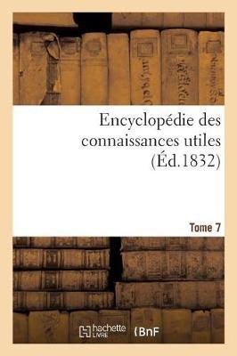 Encyclopedie Des Connaissances Utiles. Tome 7