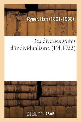 Des Diverses Sortes d'Individualisme: Conférence Prononcée Le 10 Décembre 1921: Pour Le Dixième Anniversaire de l'Idée Libre