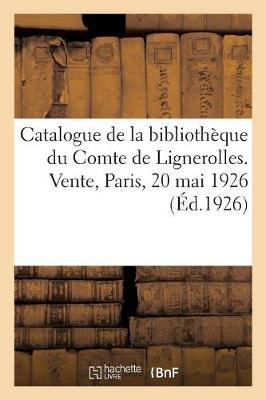 Catalogue de Livres Anciens Et Modernes de la Bibliotheque Du Comte de Lignerolles: Vente, Paris, 20 Mai 1926