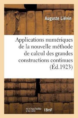 Applications Numeriques de la Nouvelle Methode de Calcul Des Grandes Constructions Continues