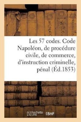 Les 57 Codes Composés Des Code Napoléon, de Procédure Civile, de Commerce, d'Instruction Criminelle: Pénal