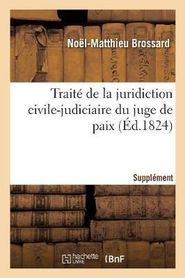 Traité de la Juridiction Civile-Judiciaire Du Juge de Paix. Supplément