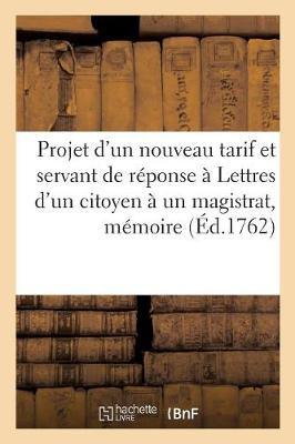 Projet d'Un Nouveau Tarif Et Servant de Réponse À Un Ouvrage: Intitulé Lettres d'Un Citoyen À Un Magistrat, Mémoire