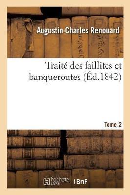 Traité Des Faillites Et Banqueroutes. Tome 2