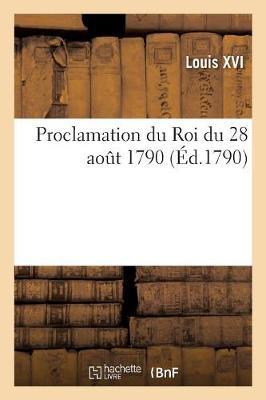 Proclamation Du Roi Du 28 Août 1790, Sur Le Décret de l'Assemblée Nationale: Qui Désigne Les Villes Où Seront Placés Les Tribunaux de Districts