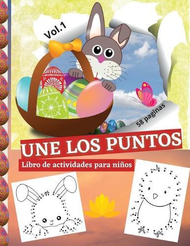 UNE LOS PUNTOS. Libro de actividades para ninos: Super libro para dibujar y colorear para ninas y ninos de 4 a 12 anos, Especial Semana Santa, Pascua Dot to Dot. 8.5x11 inches, 58 paginas atractivas. Vol.1