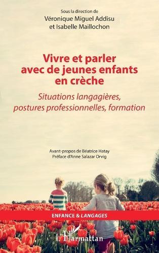 Vivre et parler avec de jeunes enfants en crèche: Situations langagières, postures professionnelles, formation
