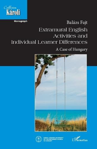 Extramural English Activities and Individual Learner Differences: A case of Hungary