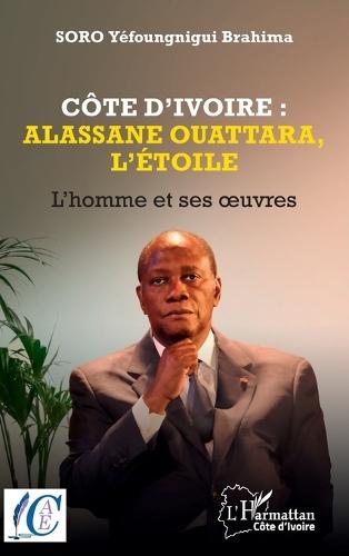 Côte d'Ivoire: Alassane Ouattara, l'étoile: L'homme et ses oeuvres