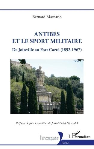 Antibes et le sport militaire: De Joinville au Fort Carré (1852-1967)