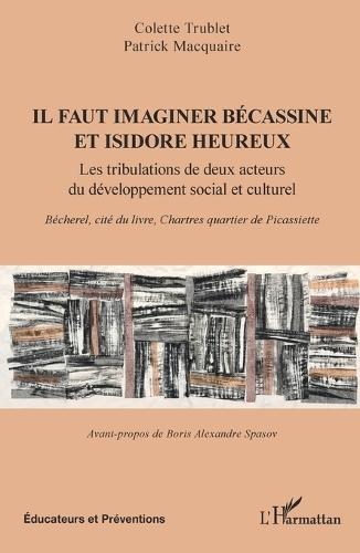 Il faut imaginer Bécassine et Isidore heureux: Les tribulations de deux acteurs du développement social et culturel. Bécherel, cité du livre, Chartres quartier de Picassiette