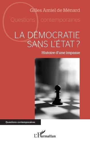 La démocratie sans l'Etat ?: Histoire d'une impasse