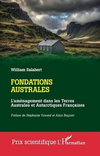 Fondations australes: L'aménagement dans les Terres Australes et Antarctiques Françaises