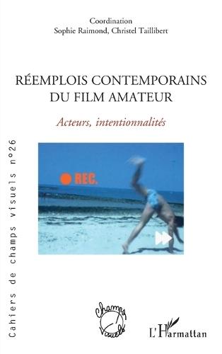 Réemplois contemporains du film amateur: Acteurs, intentionnalités