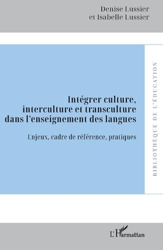Intégrer culture, interculture et transculture dans l'enseignement des langues: Enjeux, cadre de référence, pratiques